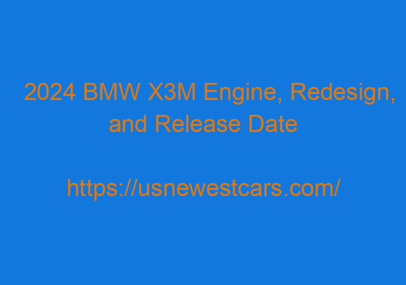 2024 BMW X3M Engine, Redesign, And Release Date