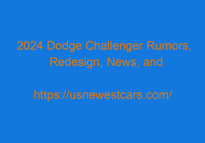 2024 Dodge Challenger Rumors, Redesign, News, And Pics