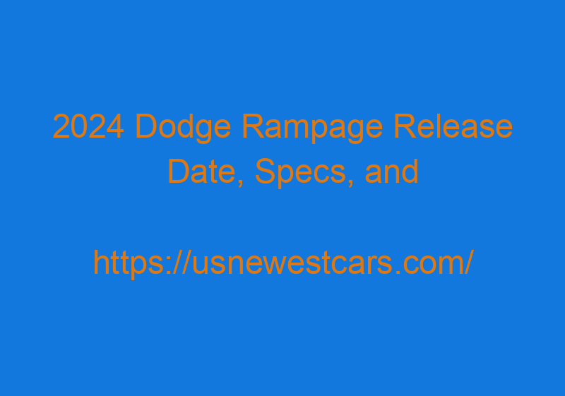 2024 Dodge Rampage Release Date, Specs, And Changes