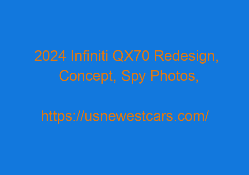 2024 Infiniti QX70 Redesign, Concept, Spy Photos, And Price