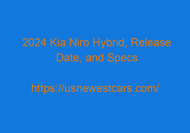 2024 Kia Niro Hybrid, Release Date, And Specs