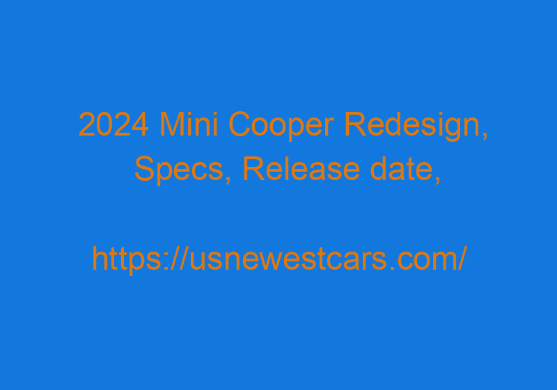 2024 Mini Cooper Redesign, Specs, Release Date, And Price