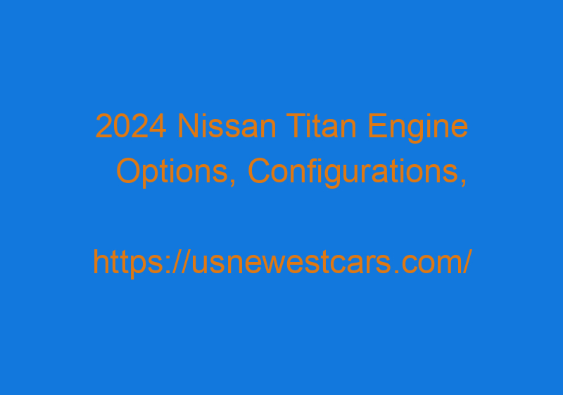 2024 Nissan Titan Engine Options, Configurations, Specs, And Price