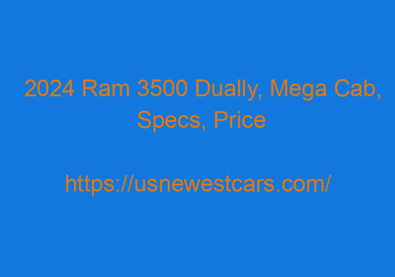 2024 Ram 3500 Dually, Mega Cab, Specs, Price