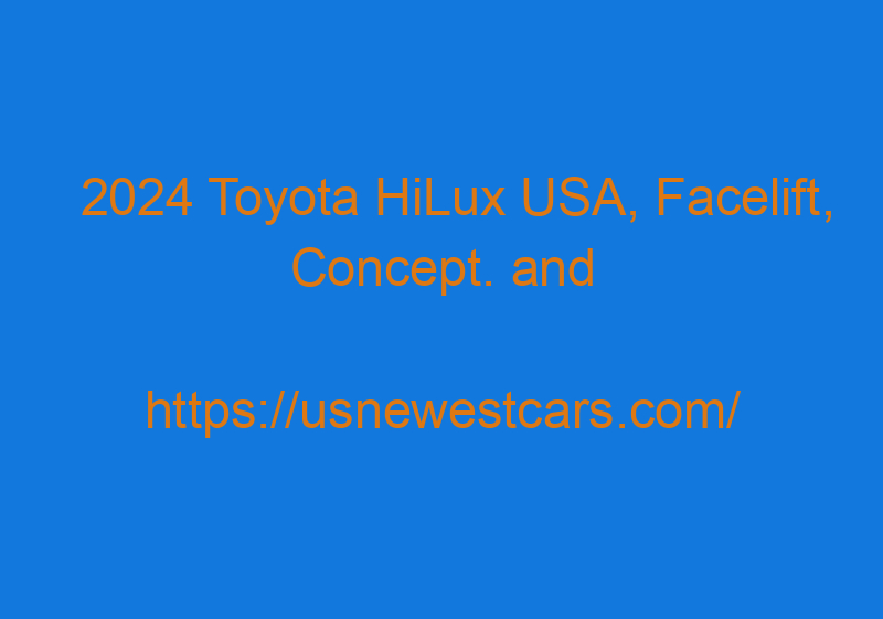 2024 Toyota HiLux USA, Facelift, Concept. And Price