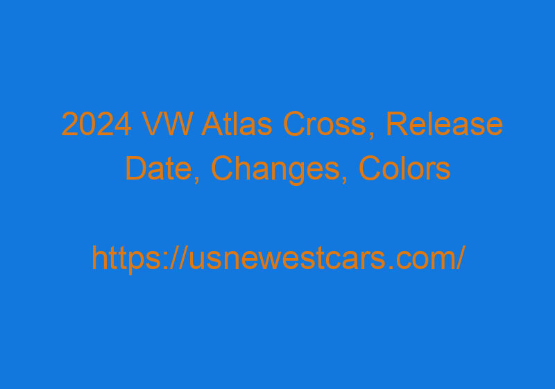 2024 VW Atlas Cross, Release Date, Changes, Colors