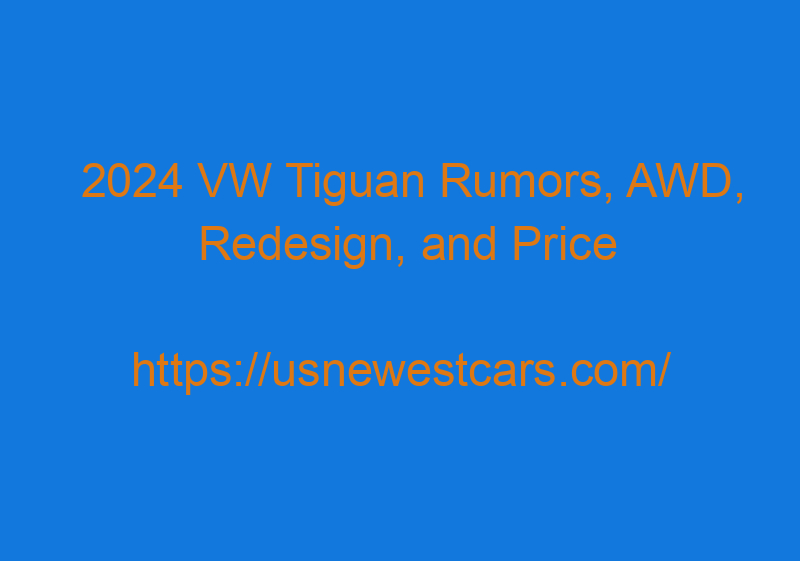 2024 VW Tiguan Rumors, AWD, Redesign, And Price