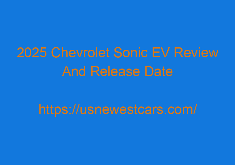 2025 Chevrolet Sonic EV Review And Release Date