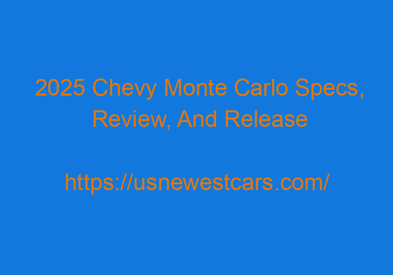 2025 Chevy Monte Carlo Specs, Review, And Release Date