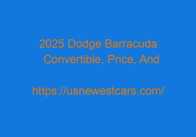 2025 Dodge Barracuda Convertible, Price, And Release Date