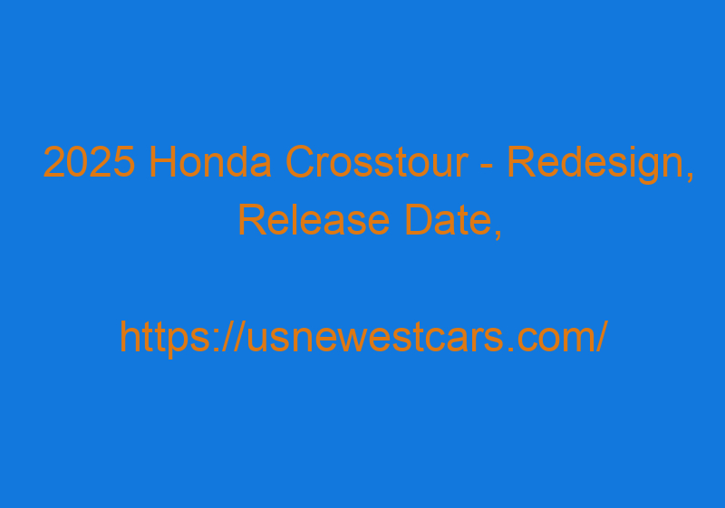 2025 Honda Crosstour - Redesign, Release Date, Price, Review