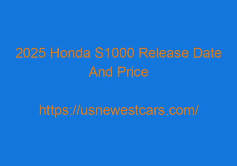 2025 Honda S1000 Release Date And Price