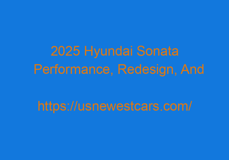 2025 Hyundai Sonata Performance, Redesign, And Release Date