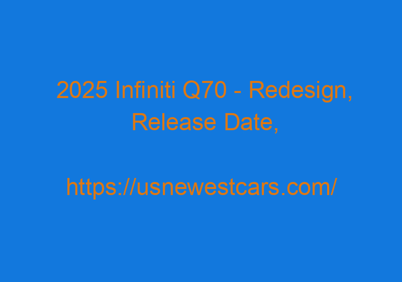 2025 Infiniti Q70 - Redesign, Release Date, Review, Specs, Future