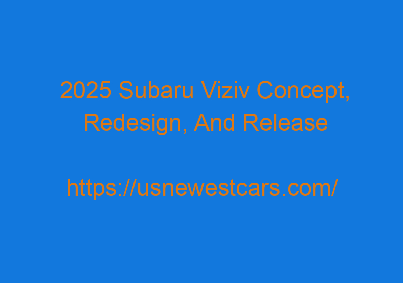 2025 Subaru Viziv Concept, Redesign, And Release Date