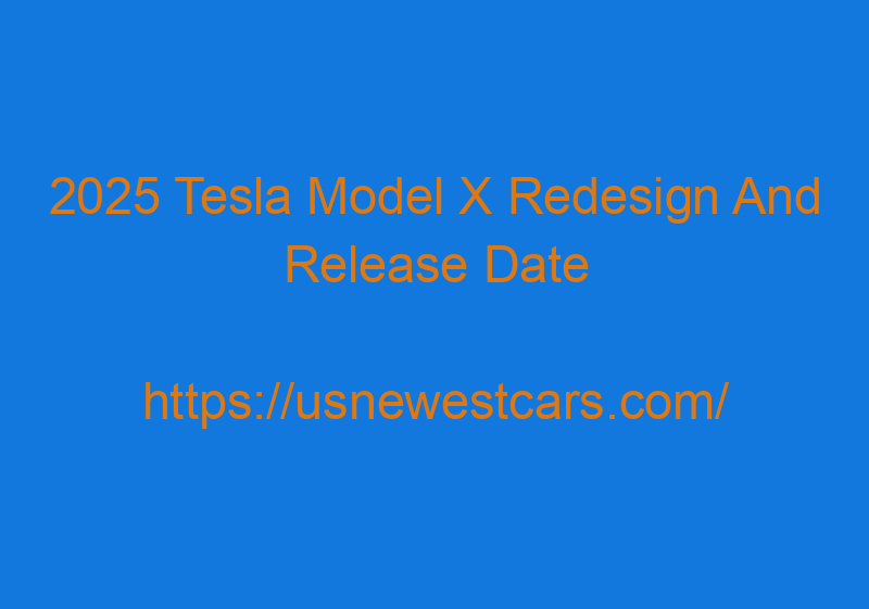 2025 Tesla Model X Redesign And Release Date