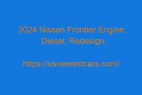 2024 Nissan Frontier Engine, Diesel, Redesign, Release Date