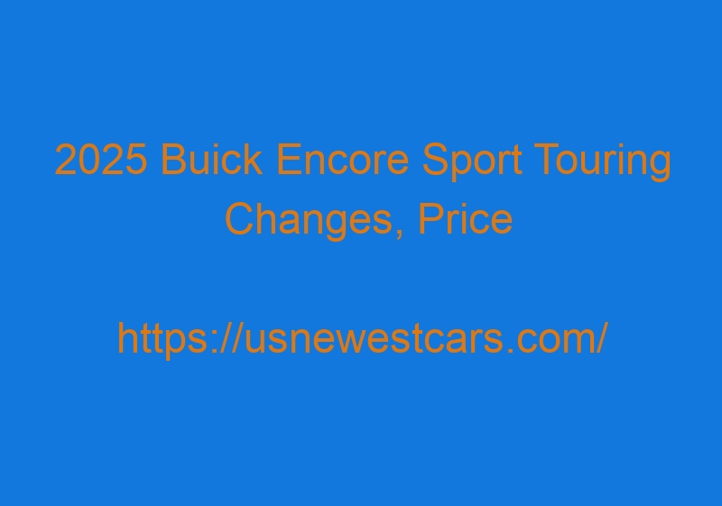 2025 Buick Encore Sport Touring Changes, Price