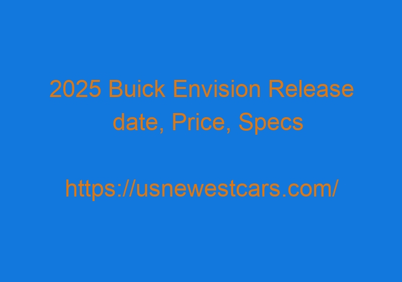 2025 Buick Envision Release Date, Price, Specs