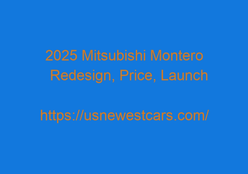 2025 Mitsubishi Montero Redesign, Price, Launch Date